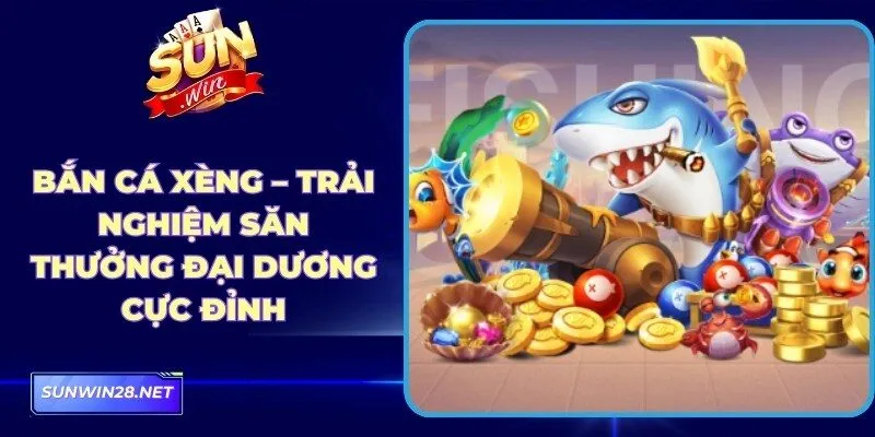 Bắn Cá Xèng
