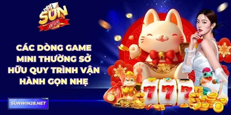 Sunwin | Sun Win Trang Chủ Chính Thức - Tải App Nhận 88k 16 Sunwin Các dòng game mini thường sở hữu quy trình vận hành gọn nhẹ